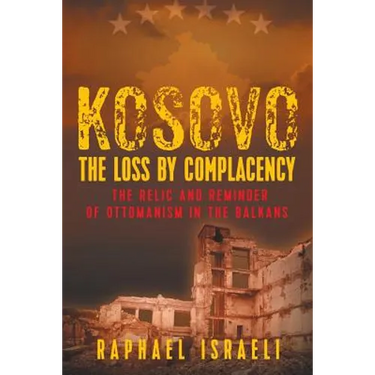 Kosovo: The Loss by Complacency: The Relic and Reminder of Ottomanism in the Balkans