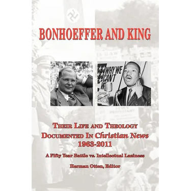 BONHOEFFER AND KING The Life and Theology Documented in Christian News 1963-2011