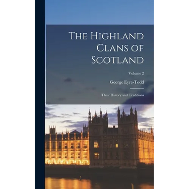 The Highland Clans of Scotland; Their History and Traditions; Volume 2