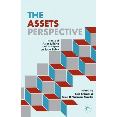 The Assets Perspective: The Rise of Asset Building and Its Impact on Social Policy