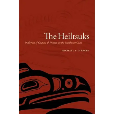 The Heiltsuks: Dialogues of Culture and History on the Northwest Coast