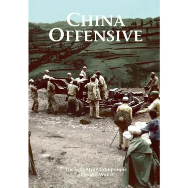 The U.S. Army Campaigns of World War II: China Offensive