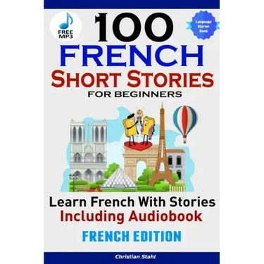 100 French Short Stories for Beginners Learn French with Stories Including AudiobookFrench Edition Foreign Language Book 1