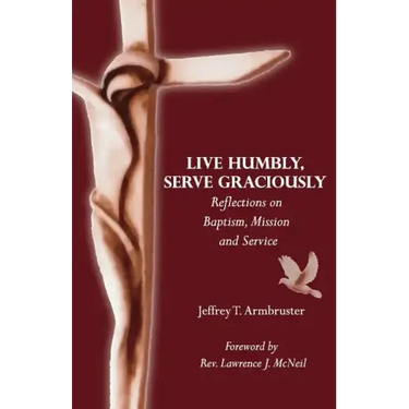 Live Humbly, Serve Graciously: Reflections on Baptism, Mission and Service