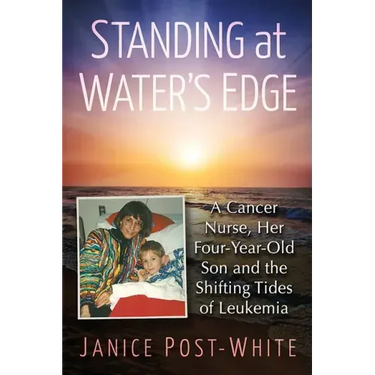 Standing at Water's Edge: A Cancer Nurse, Her Four-Year-Old Son and the Shifting Tides of Leukemia