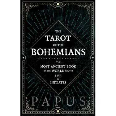 The Tarot of the Bohemians - The Most Ancient Book in the World for the Use of Initiates