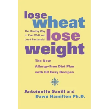 Lose Wheat, Lose Weight: The Healthy Way to Feel Well and Look Fantastic!