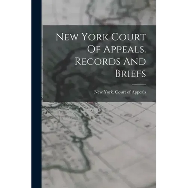 New York Court Of Appeals. Records And Briefs