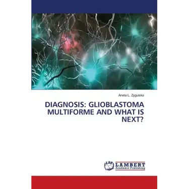 Diagnosis: Glioblastoma Multiforme and What Is Next?