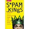 Spam Kings: The Real Story Behind the High-Rolling Hucksters Pushing Porn, Pills, and %*@)# Enlargements