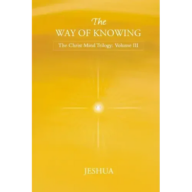 The Way of Knowing: Christ Mind Trilogy: Volume III