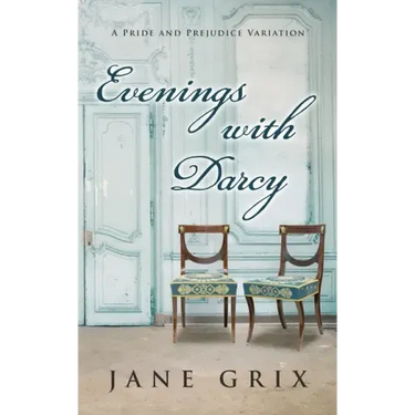Evenings with Darcy: A Pride and Prejudice Variation