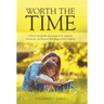 Worth the Time: a Mom's Invaluable Investment in the Spiritual, Emotional, and Physical Well-Being of Her Children