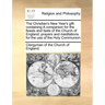 The Christian's New Year's Gift: Containing a Companion for the Feasts and Fasts of the Church of England; Prayers and Meditations for the Use of the