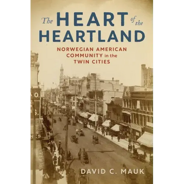 The Heart of the Heartland: Norwegian American Community in the Twin Cities