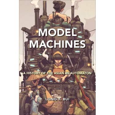 Model Machines: A History of the Asian as Automaton