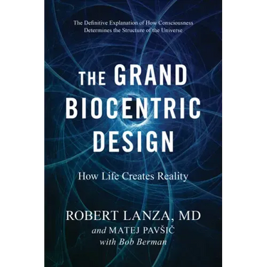 The Grand Biocentric Design: How Life Creates Reality