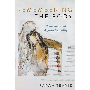 Remembering the Body: Preaching That Affirms Sexuality