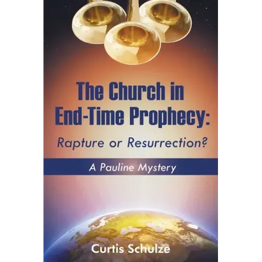 The Church in End-Time Prophecy: Rapture or Resurrection?