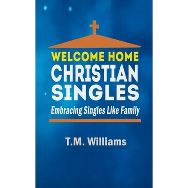 Welcome Home Christian Singles: Embracing Singles Like Family