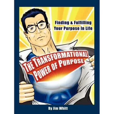 The Transformational Power of Purpose: Finding & Fulfilling Your Purpose in Life