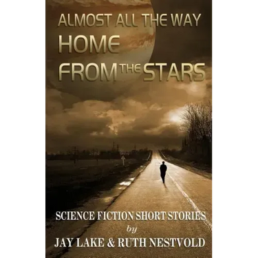 Almost All the Way Home From the Stars: Science Fiction Short Stories