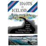 Idiots in Iceland: A Guidebook with a Difference for the Discerning Tourist