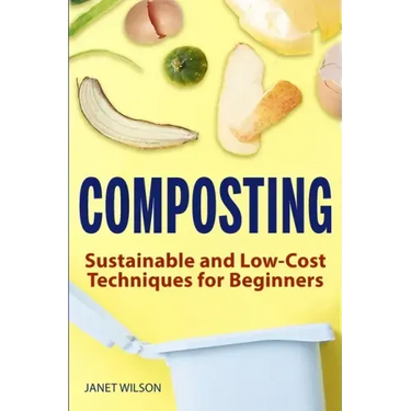 Composting: Sustainable and Low-Cost Techniques for Beginners
