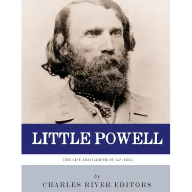 Little Powell: The Life and Career of A.P. Hill