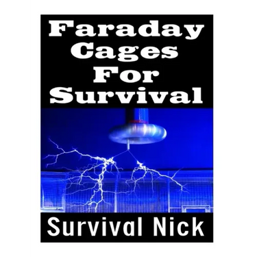 Faraday Cages For Survival: The Ultimate Beginner's Guide On What Faraday Cages Are, Why You Need One, and How To Build It