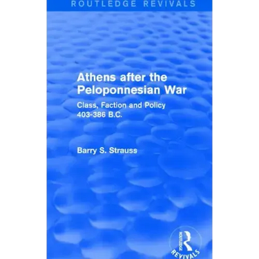 Athens After the Peloponnesian War (Routledge Revivals): Class, Faction and Policy 403-386 B.C.