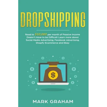 Dropshipping: Road to $10,000 per month of Passive Income Doesn't Have to be Difficult! Learn more about Social Media Advertising, F