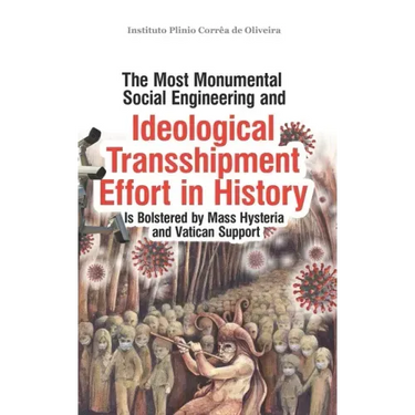 The Most Monumental Social Engineering and Ideological Transshipment Effort in History: Is Bolstered by Mass Hysteria and Vatican Support