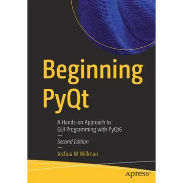 Beginning Pyqt: A Hands-On Approach to GUI Programming with Pyqt6