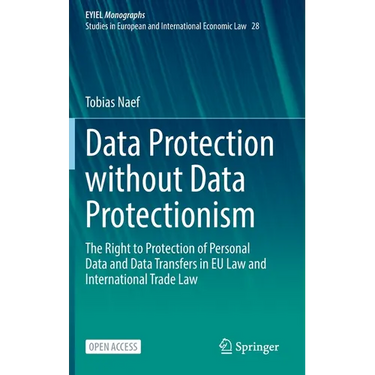 Data Protection Without Data Protectionism: The Right to Protection of Personal Data and Data Transfers in EU Law and International Trade Law