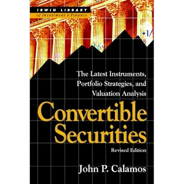 Convertible Securities: The Latest Instruments, Portfolio Strategies, and Valuation Analysis, Revised Edition