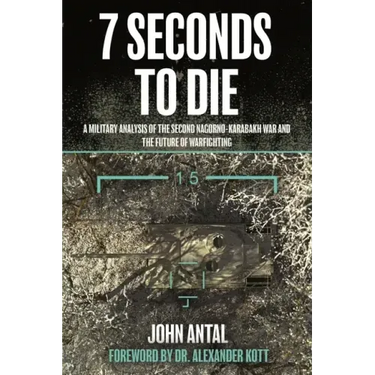 7 Seconds to Die: A Military Analysis of the Second Nagorno-Karabakh War and the Future of Warfighting