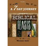 A 7 Day Journey: Insight into the BIBLICAL FEASTS