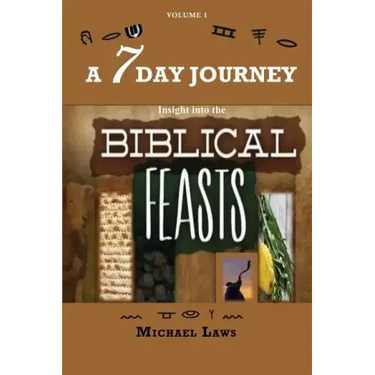 A 7 Day Journey: Insight into the BIBLICAL FEASTS