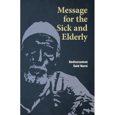Message for the Sick and Elderly: The 25th and 26th Flash from the Risale-i Nur Flashes Collection