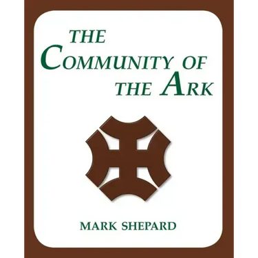 The Community of the Ark: A Visit with Lanza del Vasto, His Fellow Disciples of Mahatma Gandhi, and Their Utopian Community in France (20th Anni