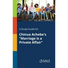 A Study Guide for Chinua Achebe's "Marriage is a Private Affair"