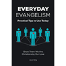 Everyday Evangelism: Practical Tips to Use Today