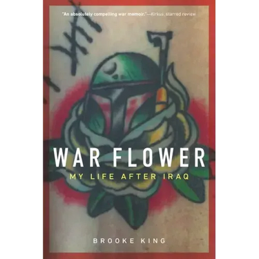 War Flower: My Life After Iraq