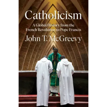 Catholicism: A Global History from the French Revolution to Pope Francis