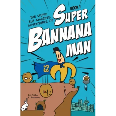 The Stupid But Amazing Adventures Of Super Bannana Man: Book 1