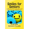 Smiles for Seniors: And Anyone Else Who Can Poke Fun at Themselves