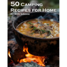 50 Camping Recipes for Home