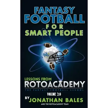 Fantasy Football for Smart People: Lessons from RotoAcademy (Volume 2.0)