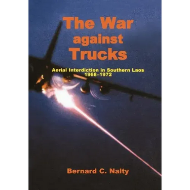 The War Against Trucks: Aerial Interdiction in Souther Laos, 1968-1972